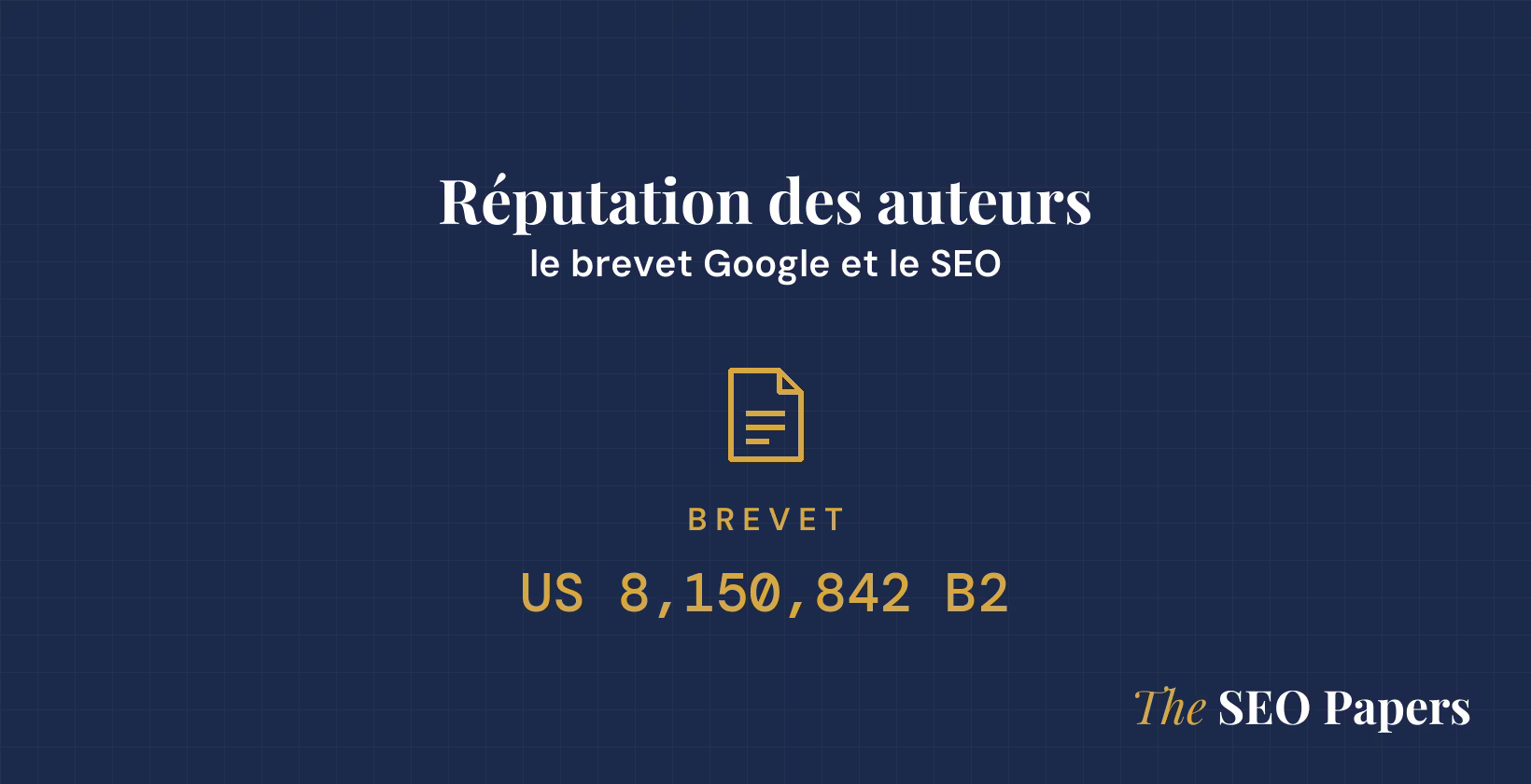 Réputation des auteurs : le brevet Google et le SEO, brevet US 8,150,842 B2