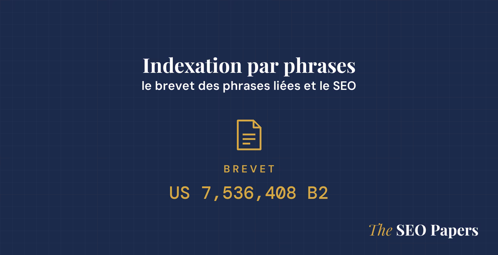 Indexation par phrases : le brevet des phrases liées et le SEO, brevet US 7,536,408 B2 Indexation par phrases : le brevet des phrases liées et le SEO, brevet US 7,536,408 B2