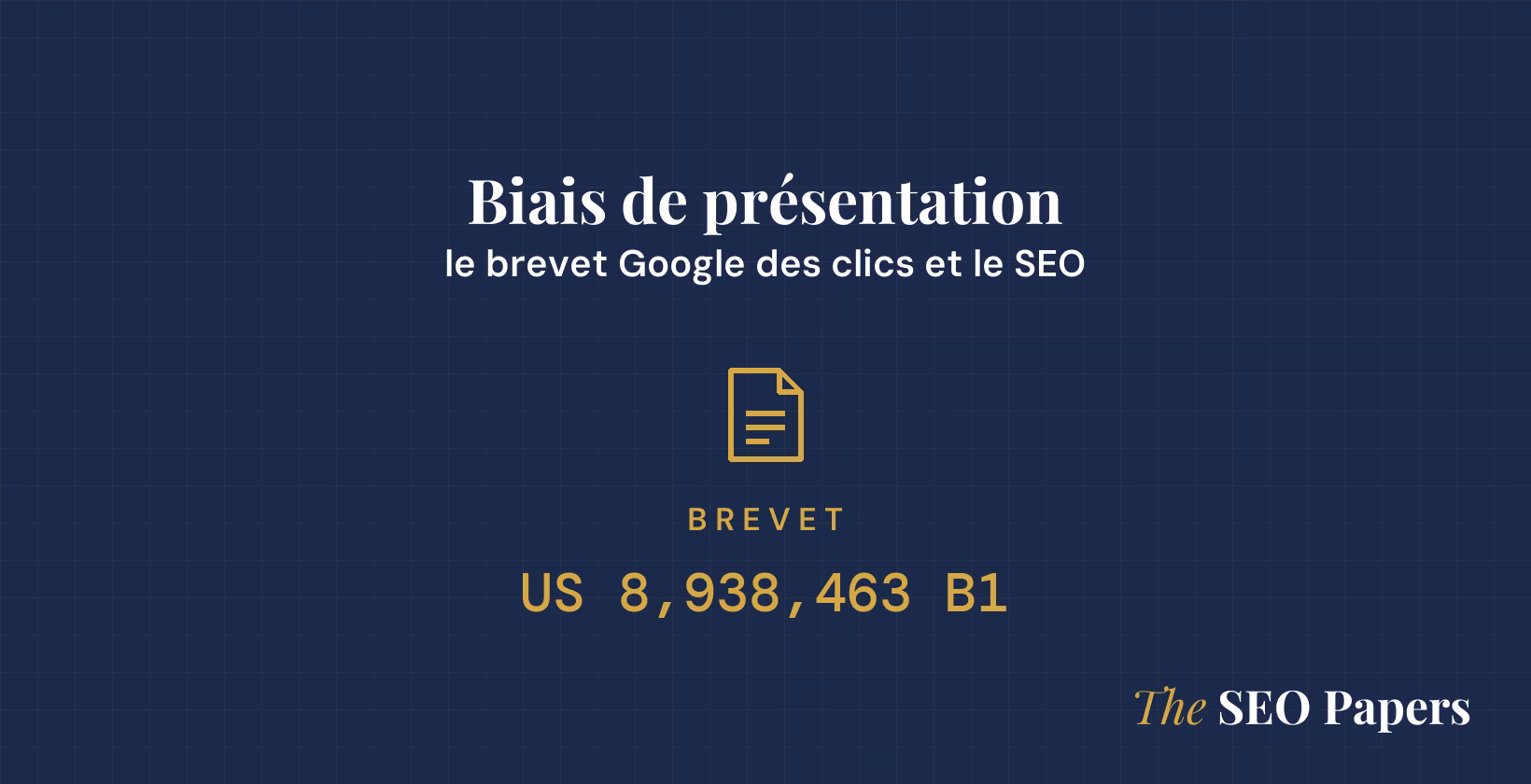 Biais de présentation : le brevet Google des clics et le SEO, brevet US 8,938,463 B1
