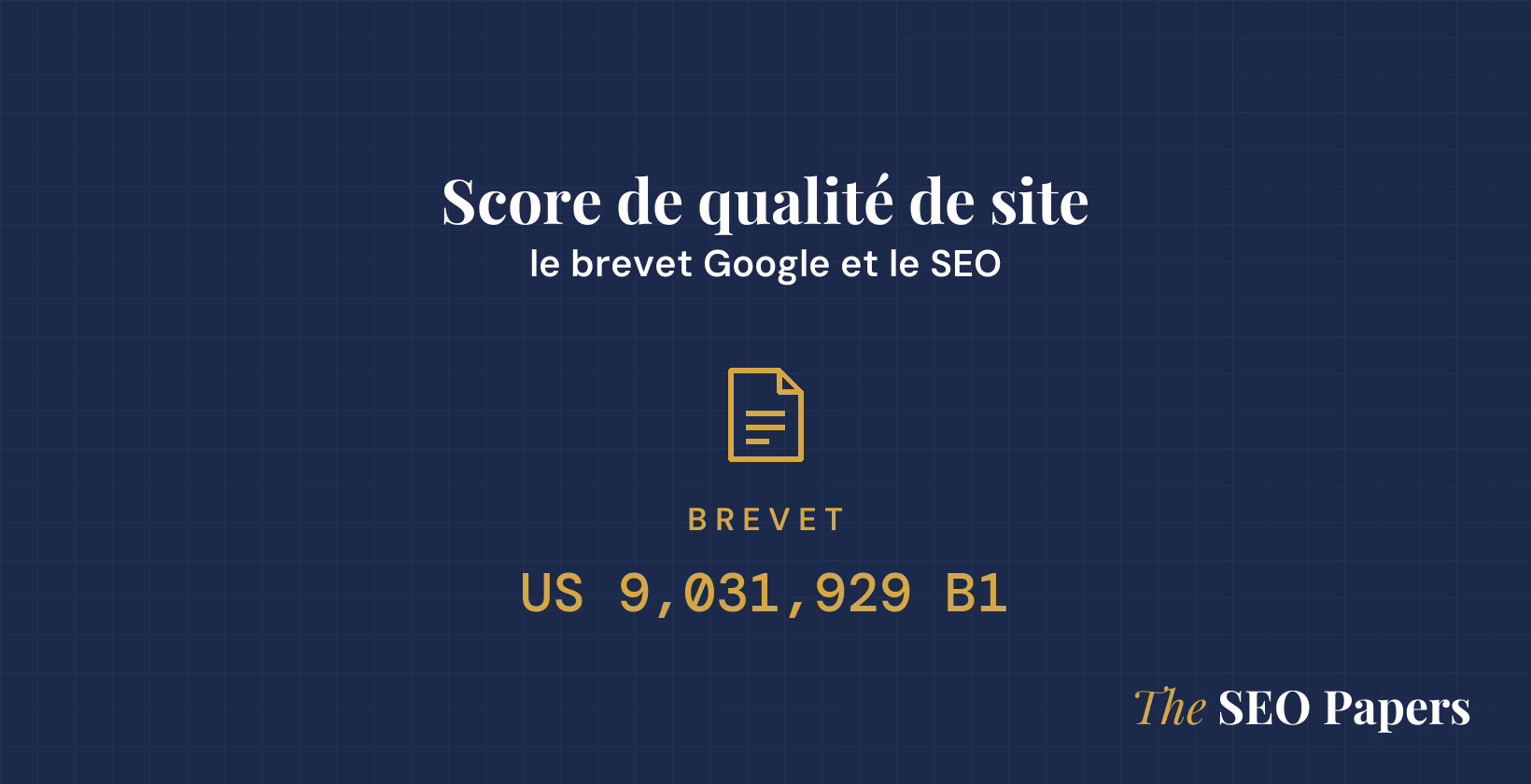 Score de qualité de site : le brevet Google et le SEO, brevet US 9,031,929 B1